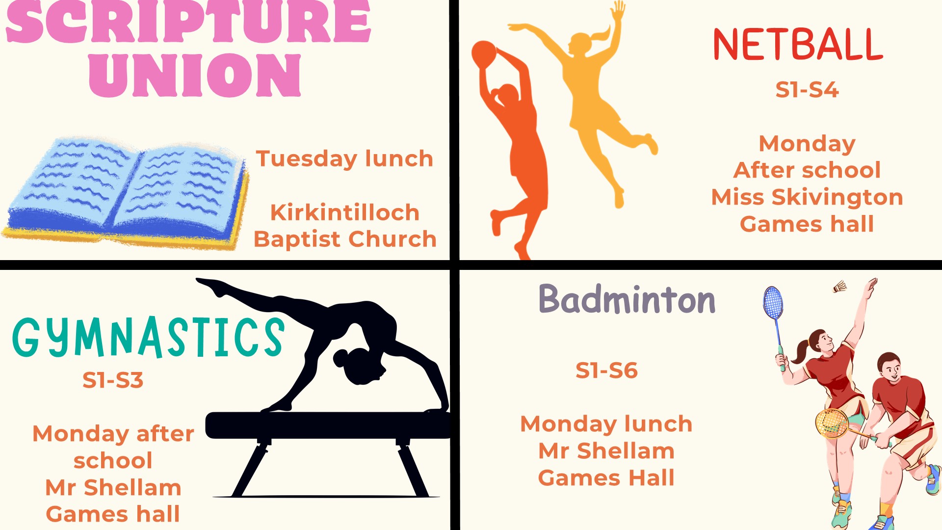 Scripture Union Tuesday lunch, Kirkintilloch Baptism. Netball s1-4 Monday After school Miss Skivington Games hall. Gymnastics s1-3 Monday after school Mr Shellam Games Hall. Badminton S1-6 Monday lunch, Mr Shellam Games Hall