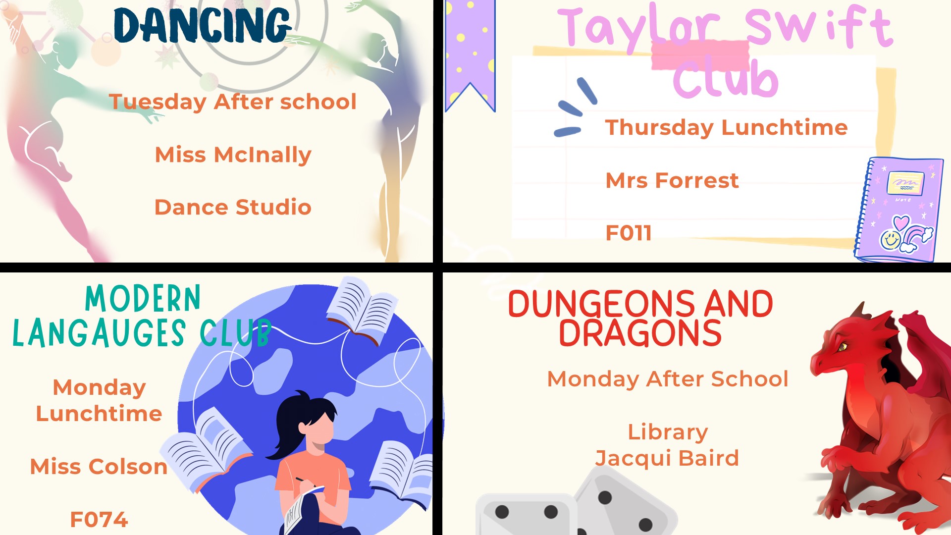 Dancing Tuesday After school Miss McInally Dance Studio. Taylor Swift club Thursday Lunchtime Mrs Forrest F011. Modern Languages Club Monday Lunchtime Miss Coleson F074. Dungeons and dragons Monday After school Library Jacqui Baird